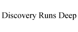 DISCOVERY RUNS DEEP trademark