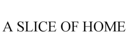 A SLICE OF HOME trademark