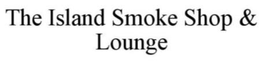 THE ISLAND SMOKE SHOP & LOUNGE trademark