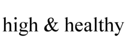 HIGH & HEALTHY trademark