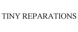 TINY REPARATIONS trademark