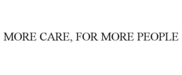 MORE CARE, FOR MORE PEOPLE trademark