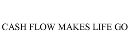 CASH FLOW MAKES LIFE GO trademark
