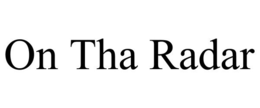 ON THA RADAR trademark