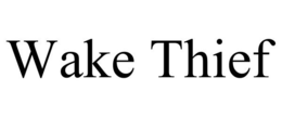 WAKE THIEF trademark