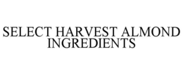 SELECT HARVEST ALMOND INGREDIENTS trademark