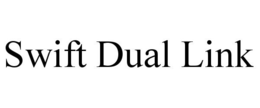 SWIFT DUAL LINK trademark