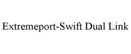 EXTREMEPORT-SWIFT DUAL LINK trademark