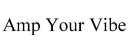 AMP YOUR VIBE trademark