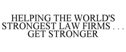 HELPING THE WORLD'S STRONGEST LAW FIRMS . . . GET STRONGER trademark