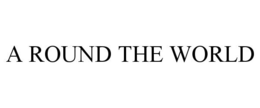 A ROUND THE WORLD trademark