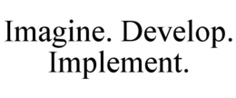 IMAGINE. DEVELOP. IMPLEMENT. trademark