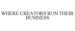 WHERE CREATORS RUN THEIR BUSINESS trademark