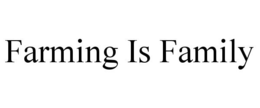 FARMING IS FAMILY trademark