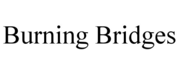 BURNING BRIDGES trademark