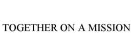 TOGETHER ON A MISSION trademark