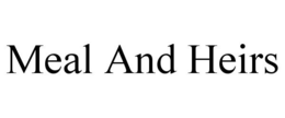 MEAL AND HEIRS trademark