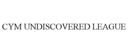 CYM UNDISCOVERED LEAGUE trademark