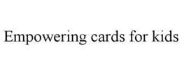 EMPOWERING CARDS FOR KIDS trademark