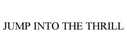 JUMP INTO THE THRILL trademark