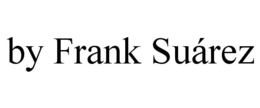 BY FRANK SUÁREZ trademark