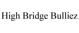 HIGH BRIDGE BULLIEZ trademark