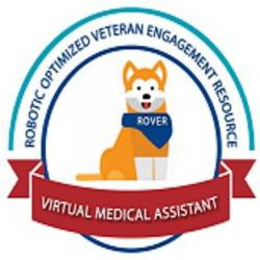 ROBOTIC OPTIMIZED VETERAN ENGAGEMENT RESOURCE ROVER VIRTUAL MEDICAL ASSISTANT trademark