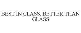 BEST IN CLASS, BETTER THAN GLASS trademark