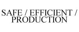 SAFE / EFFICIENT / PRODUCTION trademark