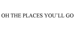OH THE PLACES YOU'LL GO trademark