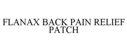 FLANAX BACK PAIN RELIEF PATCH trademark