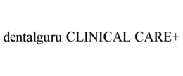 DENTALGURU CLINICAL CARE+ trademark