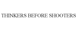 THINKERS BEFORE SHOOTERS trademark
