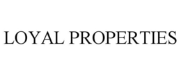 LOYAL PROPERTIES trademark