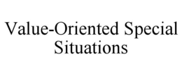 VALUE-ORIENTED SPECIAL SITUATIONS trademark