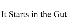 IT STARTS IN THE GUT trademark