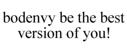 BODENVY BE THE BEST VERSION OF YOU! trademark
