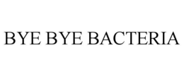 BYE BYE BACTERIA trademark