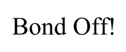 BOND OFF! trademark