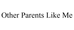 OTHER PARENTS LIKE ME trademark