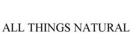 ALL THINGS NATURAL trademark