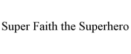 SUPER FAITH THE SUPERHERO trademark