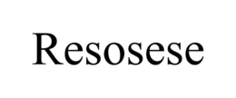 RESOSESE trademark