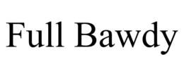 FULL BAWDY trademark