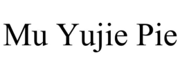 MU YUJIE PIE trademark