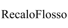 RECALOFLOSSO trademark