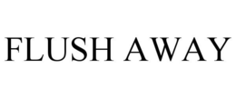 FLUSH AWAY trademark