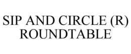 SIP AND CIRCLE (R) ROUNDTABLE trademark