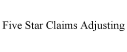 FIVE STAR CLAIMS ADJUSTING trademark