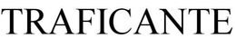 TRAFICANTE trademark